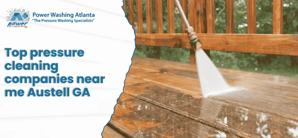 Top Pressure Cleaning Companies Near Me Austell, GA: A Plus Power Cleaning